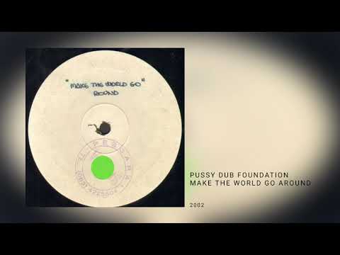 Pussy Dub Foundation - Make The World Go Around
