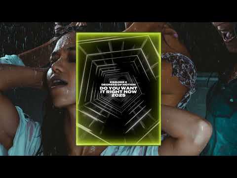 eSQUIRE & Degrees Of Motion - Do You Want It Right Now 2025