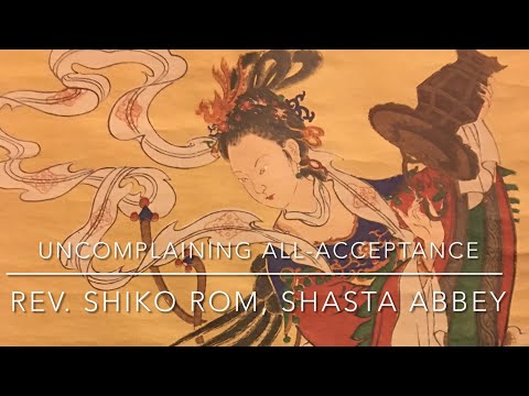 Uncomplaining All-Acceptance, A Dharma Talk by Rev. Shiko Rom, Shasta Abbey.