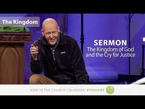 Sermon | The Kingdom of God and the Cry for Justice | Kingdom of God Week 6 | 02.13.22