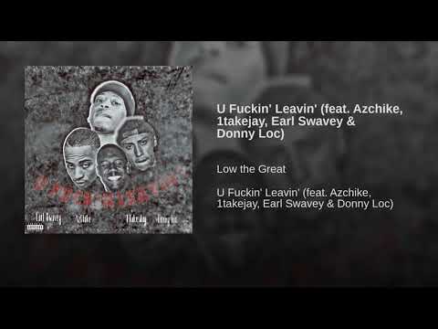 Azchike x 1TakeJay x Earl Swavey x Donny Loc - U Fuckin' Leavin'