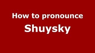 How to pronounce Shuysky