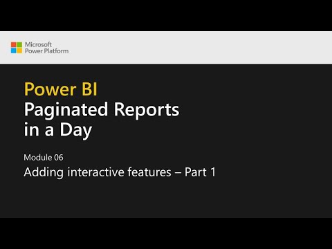 Power BI Paginated Reports in a Day - 18: Adding Interactive Features - Part 1
