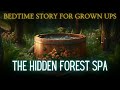 A Relaxing Story to Fall Asleep | The Hidden Forest Spa | Bedtime Story for Grown Ups