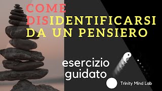Disidentificarsi dai pensieri - Esercizio guidato