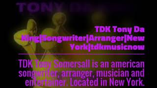 TDK Tony Da King|Songwriter|Arranger|New York|tdkmusicnow