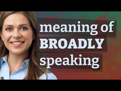 Broadly speaking | meaning of Broadly speaking