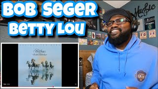Bob Seger - Betty Lou’s Getting Out Tonight | REACTION