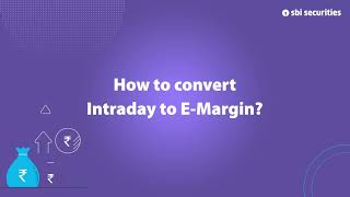 How to convert Intraday orders to E-margin on sbi securities app?
