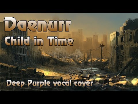 Daenurr - Child In Time (Deep Purple vocal cover)