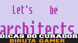🔴 LET'S BE ARCHITECTS [DICAS DO CURADOR]