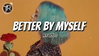 Hey Violet - Better By Myself (Lyrics)