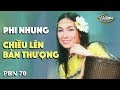 Phi Nhung Chiều Lên Bản Thượng Lê Dinh PBN 70