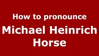 How to pronounce Michael Heinrich Horse