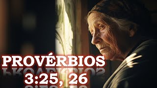 PROVERBIOS 3:25, 26 - Uma Mensagem do Coração de Deus Para o seu Coração.