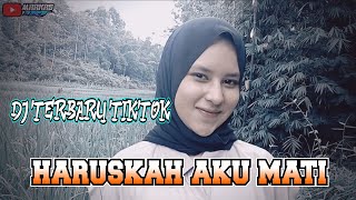 Download lagu haruskah aku mati dj slow bass glerr mp3