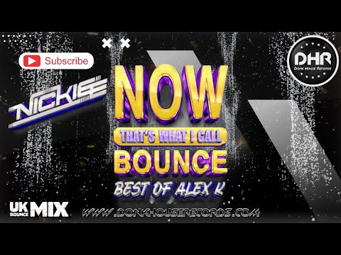 NOW! That’s What I Call Bounce - Best Of Alex K Mixed By Dj Nickiee