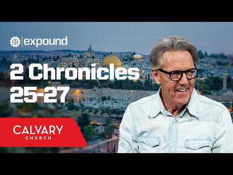 2 Chronicles 25-27 - Skip Heitzig
