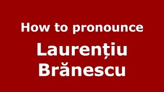 How to pronounce Laurențiu Brănescu