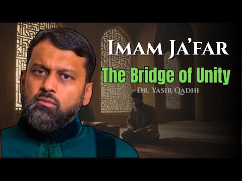 Imam Ja’far As-Sadiq: The Scholar Who United Sunni and Shia Hearts ~ Dr. Yasir Qadhi