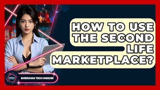 How To Use The Second Life Marketplace - Emerging Tech Insider