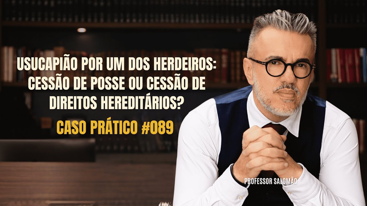 USUCAPIÃO por um dos HERDEIROS: CESSÃO de POSSE ou CESSÃO de DIREITOS HEREDITÁRIOS? #089