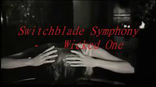 Switchblade Symphony  ~ Wicked One