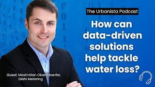 How can data-driven solutions help tackle water loss? I URBANISTA ep.35