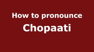 How to pronounce Chopaati