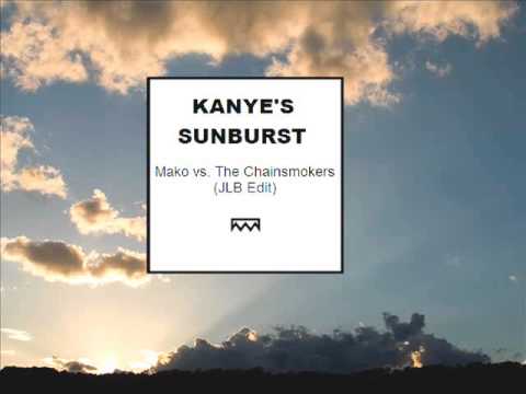 Mako vs. The Chainsmokers - Kanye's Sunburst (JLB Edit)