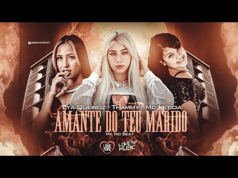 Mc Thammy - Lya Queiroz - Mc Letícia - Amante do Teu Marido (MK No Beat) Love Funk