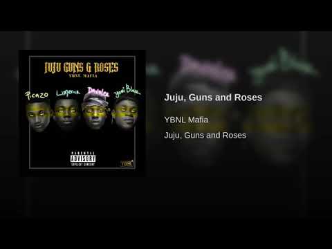 YBNL Mafia (Picazo, Yomi Blaze, Davolee, Limerick) — Juju, Guns & Roses