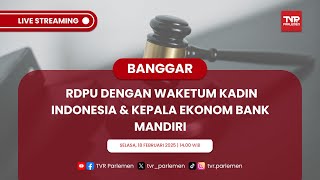 BANGGAR DPR RI RDPU DENGAN WAKETUM KADIN INDONESIA & KEPALA EKONOM BANK MANDIRI