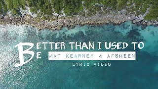 Mat Kearney &amp; AFSHeeN - Better Than I Used To Be (LYRIC VIDEO)