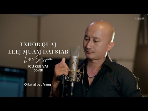 ICU Kub Vaj - Txhob Quaj Leej Muam Dai Siab (Cover) [Live Session] Original J Vang