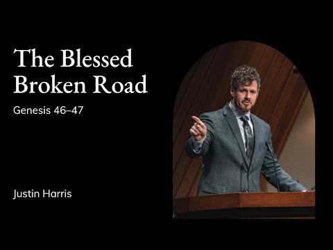 Justin Harris | TMS Chapel | The Blessed Broken Road - Genesis 46–47