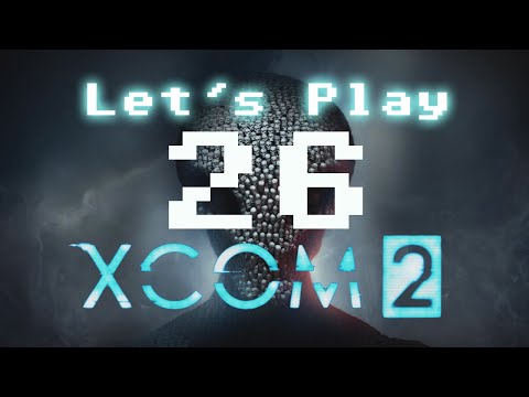 Let's Play - XCOM 2 - Part 26  [AVENGER DEFENCE X ALIEN HUNTERS]