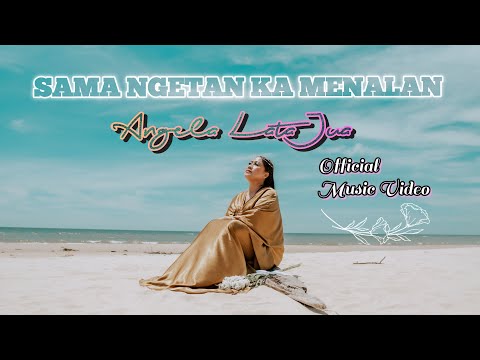 SAMA NGETAN KA MENALAN - Angela Lata Jua (Official Music Video)