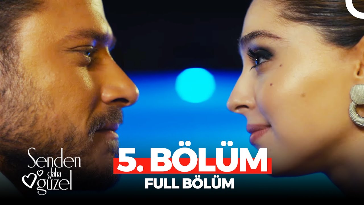 Senden Daha Güzel 5. Bölüm Full İzle