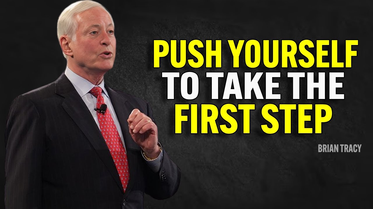 PUSH YOURSELF TO TAKE THE FIRST STEP - Brian Tracy Motivation