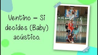 Ventino - Si decides (Baby) acústico.