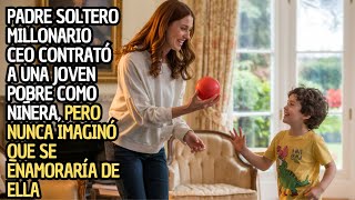 PADRE SOLTERO MILLONARIO CEO CONTRATÓ A UNA JOVEN POBRE COMO NIÑERA, PERO NUNCA IMAGINÓ QUE...