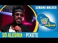 Só Alegria - Pixote (Semana Maluca 2018)