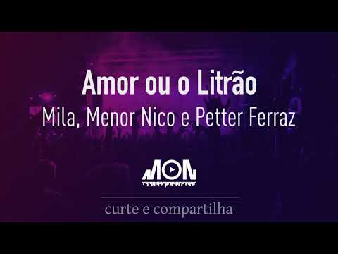Mila, Menor Nico e Petter Ferraz - Amor ou o Litrão