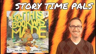 HOW THIS BOOK WAS MADE by Mac Barnett | Story Time Pals | Kids Books Read Aloud