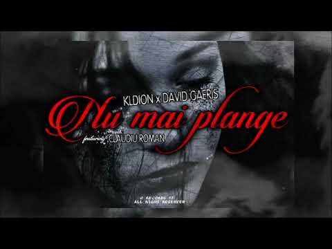KLDION & David Gaeris - Nu mai plange (feat. Claudiu Roman)