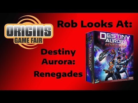 Origins 2018 - Rob Looks At: Destiny Aurora: Renegades