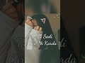 Care Ni Karda Sadi Care Ni Karda Status Fullscreen Status