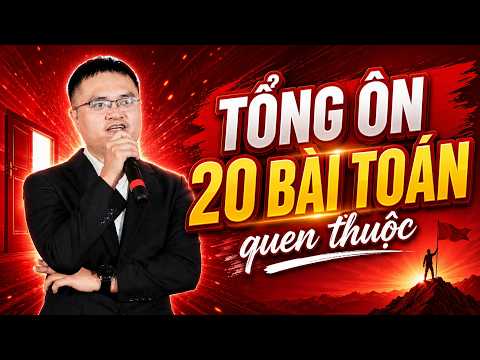 Ảnh minh họa cho TỔNG ÔN 20 BÀI TOÁN QUEN THUỘC - THÀY ĐỖ VĂN ĐỨC