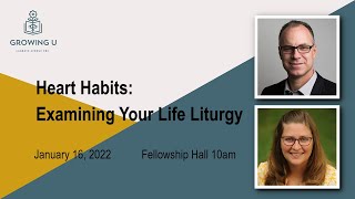 Growing U | Heart Habits: Examining Your Life Liturgy